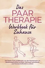 E-Book (epub) Das Paartherapie Workbook für Zuhause: Die besten Tools & Methoden aus der Paartherapie um Beziehungskonflikte zu lösen, Vertrauen aufzubauen und Partnerschaftsziele zu setzen - inkl. Sexualtherapie von Alexandra Wagner