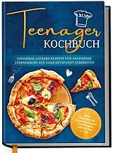 Fester Einband Teenager Kochbuch: Unnormal leckere Rezepte für angehende Sterneköche auf ganz entspannt zubereiten - inkl. exquisiter Pausensnacks, Partyfood, gratis PDF u.v.m. von Maja Rehnsberg