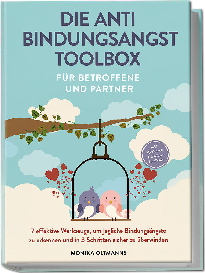 Die Anti Bindungsangst Toolbox für Betroffene und Partner: 7 effektive Werkzeuge, um jegliche Bindungsängste zu erkennen und in 3 Schritten sicher zu überwinden - inkl. Workbook & 30-Tage-Challenge