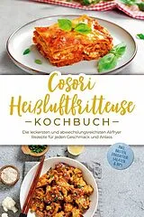 Kartonierter Einband Cosori Heißluftfritteuse Kochbuch: Die leckersten und abwechslungsreichsten Airfryer Rezepte für jeden Geschmack und Anlass - inkl. Broten, Fingerfood, Salaten & Dips von Maren Bertram