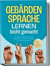 Kartonierter Einband Gebärdensprache lernen leicht gemacht: Die 30-Tage-Methode für echte Gespräche  perfekt für Anfänger, auch ohne Vorkenntnisse  inkl. Fingeralphabet, Zahlen, Notfall-Gebärden, Checklisten uvm. von Heike Cornelius