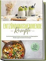 Kartonierter Einband (Kt) Entzündungshemmende Rezepte: Das Anti-Entzündungs-Kochbuch mit den leckersten und alltagstauglichen Rezepten gegen chronische Entzündungen - inkl. Brotrezepten, Aufstrichen & 4-Wochen-Ernährungsplan von Laura Hohenfeld