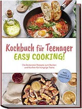 Kartonierter Einband Kochbuch für Teenager - Easy Cooking!: Die leckersten Rezepte zum Backen und Kochen für hungrige Teens - inkl. Shakes & Smoothies von Greta Mühlenbruch