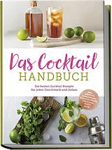 Kartonierter Einband (Kt) Das Cocktail Handbuch: Die besten Cocktail Rezepte für jeden Geschmack und Anlass - inkl. Aperitifs, Longdrinks, alkoholfreien Cocktails, Shots u.v.m. von Lina Vollmer