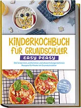 Kartonierter Einband Kinderkochbuch für Grundschüler - EASY PEASY: Die leckersten, einfachsten und abwechslungsreichsten Rezepte für Kinder im Grundschulalter - inkl. Pausenbrote, Partysnacks, Backrezepte u.v.m. von Isabell Lorenz