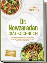 Kartonierter Einband Dr. Nowzaradan Diät Kochbuch: Die leckersten Rezepte zum gesunden und nachhaltigen Abnehmen mit der Dr. Nowzaradan Diät - inkl. 1200 kcal Diätplan, Fingerfood, Desserts, Shakes uvm. von Mara Behrens