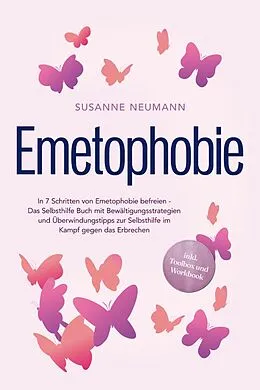 E-Book (epub) Emetophobie: In 7 Schritten von Emetophobie befreien - Das Selbsthilfe Buch mit Bewältigungsstrategien und Überwindungstipps zur Selbsthilfe im Kampf gegen das Erbrechen - inkl. Toolbox und Workbook von Susanne Neumann