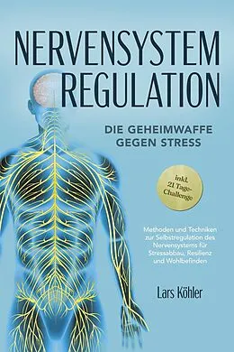 E-Book (epub) Nervensystem Regulation: Die Geheimwaffe gegen Stress - Methoden und Techniken zur Selbstregulation des Nervensystems für Stressabbau, Resilienz und Wohlbefinden - inkl. 21 Tage-Challenge von Lars Köhler
