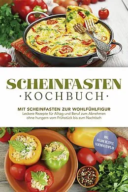 E-Book (epub) Scheinfasten Kochbuch: Mit Scheinfasten zur Wohlfühlfigur - Leckere Rezepte für Alltag und Beruf zum Abnehmen ohne hungern vom Frühstück bis zum Nachtisch - inkl. vegane Rezepte, Scheinfastenplan von Stefan Wenzel