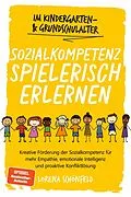 E-Book (epub) Sozialkompetenz spielerisch erlernen: Kreative Förderung der Sozialkompetenz für mehr Empathie, emotionale Intelligenz und proaktive Konfliktlösung - im Kindergarten- & Grundschulalter von Lorena Schönfeld