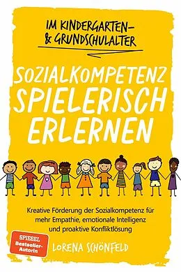 E-Book (epub) Sozialkompetenz spielerisch erlernen: Kreative Förderung der Sozialkompetenz für mehr Empathie, emotionale Intelligenz und proaktive Konfliktlösung - im Kindergarten- & Grundschulalter von Lorena Schönfeld