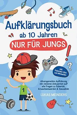 E-Book (epub) Aufklärungsbuch ab 10 Jahren NUR für Jungs: Altersgerechte Aufklärung mit cleveren Antworten auf alle Fragen zu Pubertät, Erwachsenwerden &amp; Sexualität - inkl. Pubertäts-Quiz zum Mitmachen von Lukas Meinders
