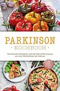 E-Book (epub) Parkinson Kochbuch: Die leckersten Rezepte für optimale Nährstoffversorgung und mehr Wohlbefinden bei Parkinson - inkl. Salaten, Fingerfood, Desserts &amp; Getränken von Magdalena Sonnenberg