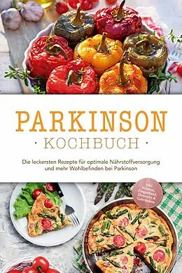 E-Book (epub) Parkinson Kochbuch: Die leckersten Rezepte für optimale Nährstoffversorgung und mehr Wohlbefinden bei Parkinson - inkl. Salaten, Fingerfood, Desserts & Getränken von Magdalena Sonnenberg