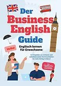 E-Book (epub) Der Business English Guide - Englisch lernen für Erwachsene: In 11 Kapiteln zur sicheren und selbstbewussten Kommunikation für mehr Erfolg im Beruf - inkl. Vokabellisten, Workbook &amp; Audio Dateien von Konstantin Zierlein