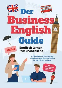 E-Book (epub) Der Business English Guide - Englisch lernen für Erwachsene: In 11 Kapiteln zur sicheren und selbstbewussten Kommunikation für mehr Erfolg im Beruf - inkl. Vokabellisten, Workbook & Audio Dateien von Konstantin Zierlein