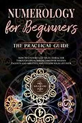 E-Book (epub) Numerology for Beginners - The Practical Guide: How to Understand Your Character Through Life Numbers, Discover Hidden Talents and Abilities, and Follow Your Life Path | incl. Soul-Cure Plan von Sophia Perlich
