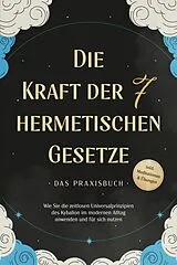 E-Book (epub) Die Kraft der 7 hermetischen Gesetze - Das Praxisbuch: Wie Sie die zeitlosen Universalprinzipien des Kybalion im modernen Alltag anwenden und für sich nutzen - inkl. Meditationen & Übungen von Isabella Fährmann