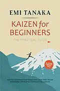 E-Book (epub) Kaizen for Beginners - The Practical Guide: How You Can Achieve Great Things in Your Career, Daily Life and Relationships with Small but Continuous Improvements - including the 5S Method for Greater Success and Practical Exercises von Emi Tanaka