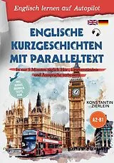 E-Book (epub) Englische Kurzgeschichten mit Paralleltext - Englisch lernen auf Autopilot: In nur 5 Minuten täglich Hör-, Leseverständnis und Aussprache verbessern - inkl. Audios, Übungen, Tests uvm. A2-B1 von Konstantin Zierlein