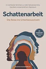 E-Book (epub) Schattenarbeit - Die Reise ins Unterbewusstsein: In 4 einfachen Schritten zu mehr Selbsterkenntnis, Ganzheit und persönlichem Wachstum - inkl. Praxisübungen, Meditationen u.v.m. von Kaspar Ravenswaay
