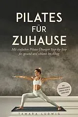 E-Book (epub) Pilates für zuhause: Mit einfachen Pilates Übungen Step-by-Step fit, gesund und schlank im Alltag - inkl. Trainingsplänen, Körper-Check & Audio-Guide von Tamara Ludwig
