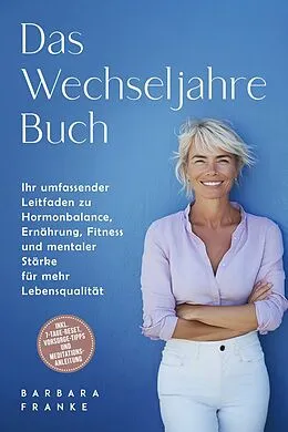 E-Book (epub) Das Wechseljahre Buch: Ihr umfassender Leitfaden zu Hormonbalance, Ernährung, Fitness und mentaler Stärke für mehr Lebensqualität - inkl. 7-Tage-Reset, Vorsorge-Tipps und Meditationsanleitung von Barbara Franke