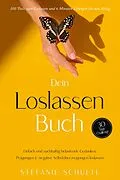 E-Book (epub) Dein Loslassen Buch: 100 Tools zum Loslassen und 6 Minuten Übungen für den Alltag | Einfach und nachhaltig belastende Gedanken, Prägungen &amp; negative Selbstüberzeugungen loslassen - 30 Tage Challenge von Stefanie Schulte