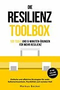 E-Book (epub) Resilienz: 100 Tools und 6-Minuten-Übungen für mehr Resilienz - Einfache und effektive Strategien für mehr Selbstwirksamkeit, Flexibilität und sozialen Halt - inkl. 30-Tage-Challenge &amp; Tagebuch von Markus Becker