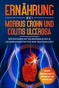E-Book (epub) Ernährung bei Morbus Crohn und Colitis Ulcerosa: Der Ratgeber mit 100 bekömmlichen &amp; leckeren Rezepten für jede Tagesmahlzeit - Inklusive Ernährungsansätze, Suppenrezepte und Wochenplaner von Sarah Stoffel