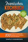 E-Book (epub) Iranisches Kochbuch: 100 leckere & traditionelle Rezepte vom Frühstück bis zum Dessert - Inklusive Wochenplaner sowie vegetarischer und veganer Rezepte von Simple Cookbooks