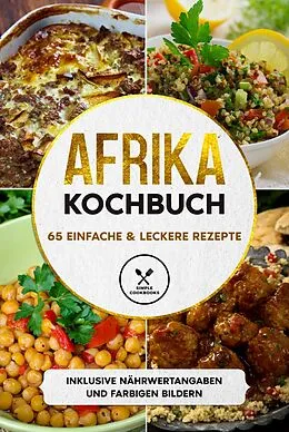 E-Book (epub) Afrika Kochbuch: 65 einfache & leckere Rezepte - Inklusive Nährwertangaben und farbigen Bildern von Simple Cookbooks