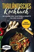 E-Book (epub) Thailändisches Kochbuch: 150 leckere und traditionelle Rezepte für jede Mahlzeit - Inklusive Nährwertangaben von Simple Cookbooks