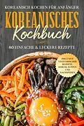 E-Book (epub) Koreanisch kochen für Anfänger: Koreanisches Kochbuch - 80 einfache &amp; leckere Rezepte | Inklusive vegetarischer Rezepte, Kimchi, Suppen und Nachspeisen von Simple Cookbooks