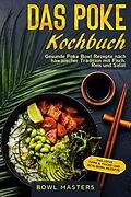 E-Book (epub) Das Poke Kochbuch: Gesunde Poke Bowl Rezepte nach hawaiischer Tradition mit Fisch, Reis und Salat - Inklusive Tipps &amp; Tricks und Acai-Bowl Rezepte von Bowl Masters