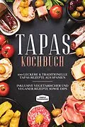 E-Book (epub) Tapas Kochbuch: 100 leckere &amp; traditionelle Tapas Rezepte aus Spanien - Inklusive vegetarischer und veganer Rezepte sowie Dips von Simple Cookbooks