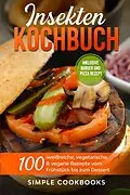 E-Book (epub) Insekten Kochbuch: 100 eiweißreiche, vegetarische &amp; vegane Rezepte vom Frühstück bis zum Dessert von Simple Cookbooks