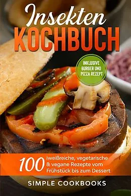 E-Book (epub) Insekten Kochbuch: 100 eiweißreiche, vegetarische &amp; vegane Rezepte vom Frühstück bis zum Dessert von Simple Cookbooks