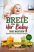 E-Book (epub) Breie für Ihr Baby - Die besten Rezepte für die perfekte Beikost inklusive Ernährungsplan und Nährstoffliste: Das Beikostbuch mit 80 Rezepten von Sara Olssen