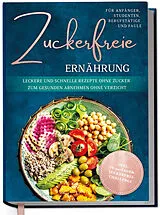 Fester Einband Zuckerfreie Ernährung für Anfänger, Studenten, Berufstätige & Faule: Leckere und schnelle Rezepte ohne Zucker zum gesunden Abnehmen ohne Verzicht - inkl. in-30-Tagen-zuckerfrei-Challenge von Gerrig Pia