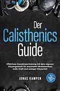 E-Book (epub) Der Calisthenics Guide: Effektives Ganzkörpertraining mit dem eigenen Körpergewicht für maximalen Muskelaufbau, mehr Kraft und weniger Körperfett - inkl. 21 Tage Trainingsplan & Mobility Guide von Jonas Kampen