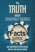 E-Book (epub) The Truth About Conspiracy Theories: How Conspiracy Myths Emerge, Spread, and Gain Followers - including the Debunking of Many Myths like Moon Landing, Rothschilds, or Chemtrails von Sebastian Brunow