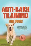 E-Book (epub) Anti-Bark Training for Dogs: Understand your dog's behavior and gradually train him to stop barking using proven methods - including many exercises &amp; techniques. von Joshua Pastorek