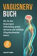 E-Book (epub) Vagusnerv Buch: Wie Sie Ihre körpereigene Selbstheilung gezielt aktivieren und vielfältige Alltagsbeschwerden lindern - inkl. 10-Minuten-Routinen, Erste-Hilfe-Übungen &amp; Meditationen von Christoph Tammen