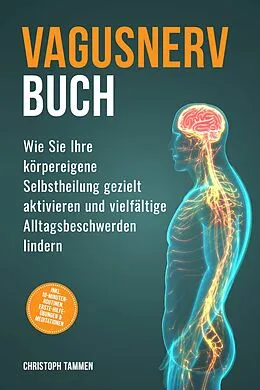 E-Book (epub) Vagusnerv Buch: Wie Sie Ihre körpereigene Selbstheilung gezielt aktivieren und vielfältige Alltagsbeschwerden lindern - inkl. 10-Minuten-Routinen, Erste-Hilfe-Übungen &amp; Meditationen von Christoph Tammen
