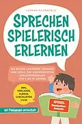E-Book (epub) Sprechen spielerisch erlernen: Die besten Logopädie Übungen und Spiele zur kindgerechten Sprachförderung - von 4 bis 10 Jahren - mit Pädagogen entwickelt - inkl. Vorlagen, Audios, Checklisten u.v.m. von Lorena Schönfeld