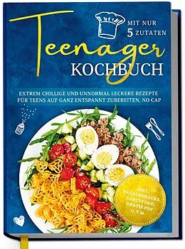 E-Book (epub) Teenager Kochbuch mit nur 5 Zutaten: Extrem chillige und unnormal leckere Rezepte für Teens auf ganz entspannt zubereiten, no cap - inkl. Pausensnacks, Partyfood, gratis PDF u.v.m. von Maja Rehnsberg
