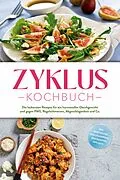 E-Book (epub) Zyklus Kochbuch: Die leckersten Rezepte für ein hormonelles Gleichgewicht und gegen PMS, Regelschmerzen, Abgeschlagenheit und Co. - inkl. Rezepten für jede Zyklusphase, Brotrezepten, Dips u.v.m. von Mara Hölzel