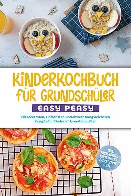 E-Book (epub) Kinderkochbuch für Grundschüler - EASY PEASY: Die leckersten, einfachsten und abwechslungsreichsten Rezepte für Kinder im Grundschulalter - inkl. Pausenbrote, Partysnacks, Backrezepte u.v.m. von Isabell Lorenz