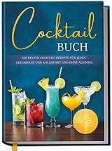 Fester Einband Cocktail Buch: Die besten Cocktail Rezepte für jeden Geschmack und Anlass mit und ohne Alkohol - inkl. Aperitifs, Digestifs, Bowls, Likören, Mocktails, Frozen Cocktails uvm. von Kathrin Schoel